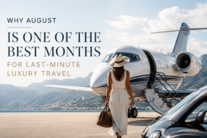 Why August Is the Best Last-Minute Luxury Travel Month